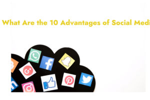 What Are the 10 Advantages of Social Media_
